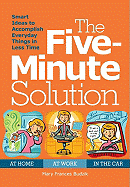 The Five-Minute Solution: Hundreds of Smart Ideas to Make Spare Minutes Work Harder for You