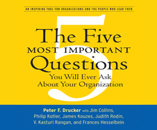 The Five Most Important Questions: You Will Ever Ask about Your Organization