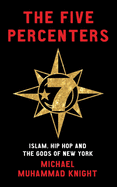 The Five Percenters: Islam, Hip Hop and the Gods of New York