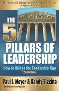The Five Pillars of Leadership: How to Bridge the Leadership Gap - Meyer, Paul J, and Slechta, Randy, and McLane, Drayton (Foreword by)