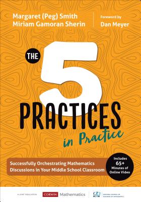 The Five Practices in Practice [Middle School]: Successfully Orchestrating Mathematics Discussions in Your Middle School Classroom - Smith, and Sherin, Miriam Gamoran
