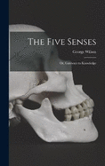 The Five Senses; or, Gateways to Knowledge