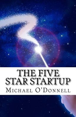 The Five Star Startup: A guide for determining which startup opportunities are worth your time and money. - O'Donnell, Michael