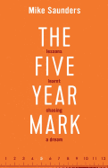 The Five Year Mark: Lessons Learnt Chasing a Dream