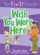 The Fix-It Friends: Wish You Were Here