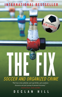 The Fix: Soccer and Organized Crime - Hill, Declan