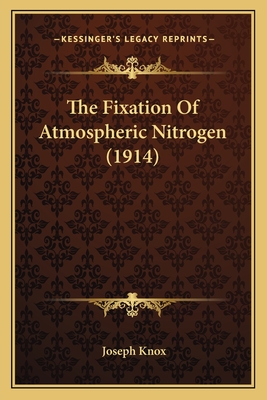 The Fixation of Atmospheric Nitrogen (1914) - Knox, Joseph