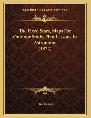 The Fixed Stars, Maps for Outdoor Study, First Lessons in Astronomy (1872) - Colbert, Elias