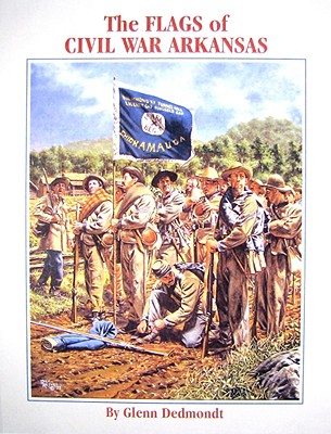 The Flags of Civil War Arkansas - Dedmondt, Glenn