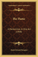 The Flame: A Pantomime, in One Act (1908)