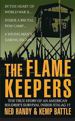 The Flame Keepers: The True Story of an American Soldier's Survival Inside Stalag 17 - Handy, Ned, and Battle, Kemp