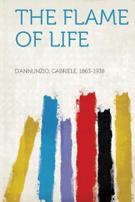 The Flame of Life - 1863-1938, D''Annunzio Gabriele (Creator)