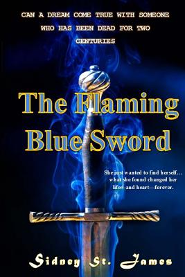 The Flaming Blue Sword: Love Lost for Two Hundred Years - James, Sidney St
