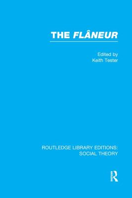 The Flaneur (RLE Social Theory) - Tester, Keith