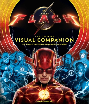 The Flash: The Official Visual Companion: The Scarlet Speedster from Page to Screen - Insight Editions, and Lotowycz, Randall