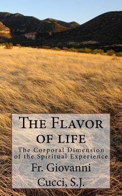 The Flavor of Life - Cucci S J, Fr Giovanni, and Nasry S J, Fr Wafik (Editor)