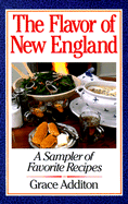 The Flavor of New England: A Sampler of Favorite Recipes - Additon, Grace (Introduction by), and Standish, Marjorie (Foreword by)