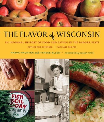 The Flavor of Wisconsin: An Informal History of Food and Eating in the Badger State - Hachten, Harva, and Allen, Terese