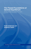 The Flawed Foundations of General Equilibrium Theory: Critical Essays on Economic Theory