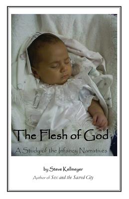 The Flesh of God: A Study of the Infancy Narratives - Kellmeyer, Steve