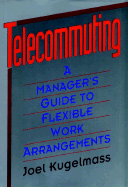 The Flexible Corporation: Making Telecommuting and Flex-time Work - Kugelmass, Joel