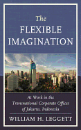 The Flexible Imagination: At Work in the Transnational Corporate Offices of Jakarta, Indonesia