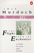 The Flight from the Enchanter: A Story of Love and Power