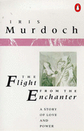 The Flight from the Enchanter: A Story of Love and Power - Murdoch, Iris