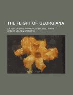 The Flight of Georgiana; A Story of Love and Peril in England in 1746