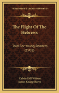 The Flight of the Hebrews: Told for Young Readers (1902)