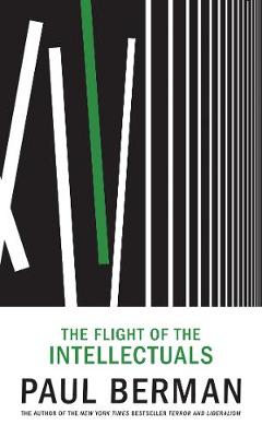 The Flight of the Intellectuals - Berman, Paul, Professor, PhD