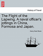 The Flight of the Lapwing: A Naval Officer's Jottings in China, Formosa and Japan