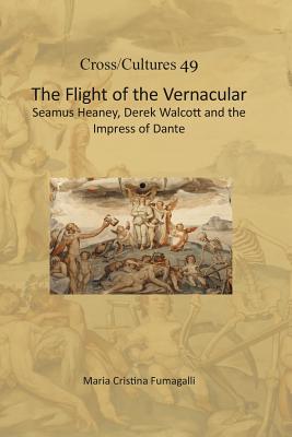 The Flight of the Vernacular: Seamus Heaney, Derek Walcott and the Impress of Dante - Fumagalli, Maria Cristina