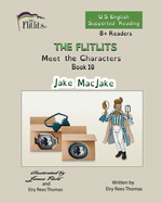 THE FLITLITS, Meet the Characters, Book 10, Jake MacJake, 8+Readers, U.S. English, Supported Reading: Read, Laugh, and Learn