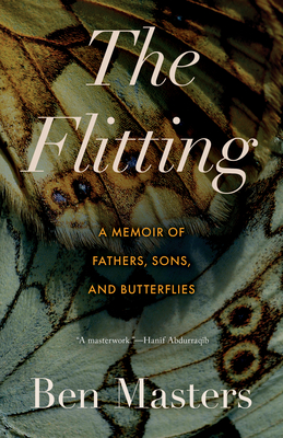 The Flitting: A Memoir of Fathers, Sons, and Butterflies - Masters, Ben