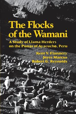 The Flocks of the Wamani: A Study of Llama Herders on the Punas of Ayacucho, Peru - Flannery, Kent V, and Marcus, Joyce, and Reynolds, Robert G