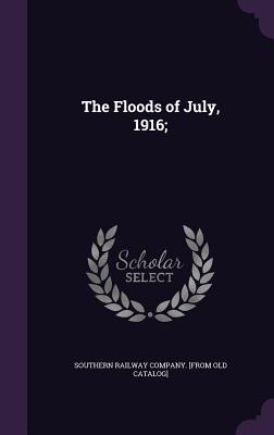 The Floods of July, 1916; - Southern Railway Company [From Old Cata (Creator)