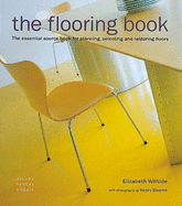 The Flooring Book: The Essential Sourcebook for Planning, Selecting and Restoring Floors - Wilhide, Elizabeth, and Bourne, Henry (Photographer)