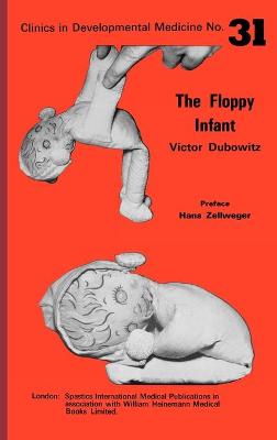 The Floppy Infant - Dubowitz, Victor, PhD, MD