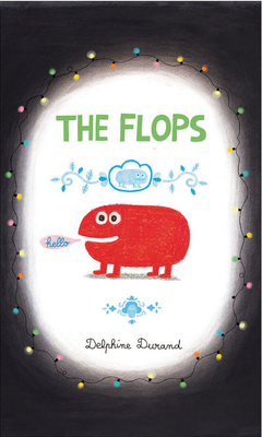 The Flops: And Their Fabulous Adventures - Durand, Delphine, and Klinger, Sarah (Translated by)