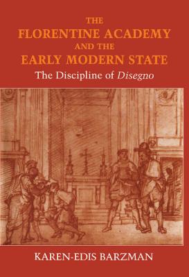 The Florentine Academy and the Early Modern State: The Discipline of Disegno - Barzman, Karen-Edis