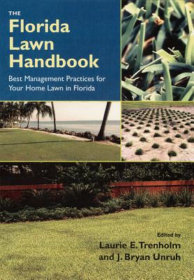 The Florida Lawn Handbook: Best Management Practices for Your Home Lawn in Florida - Trenholm, Laurie E