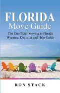 The Florida Move Guide: The Unofficial Moving to Florida Warning, Decision and Help Guide