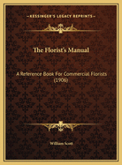 The Florist's Manual: A Reference Book for Commercial Florists (1906)