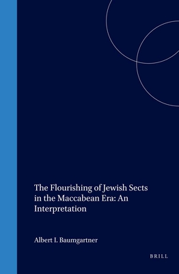 The Flourishing of Jewish Sects in the Maccabean Era: An Interpretation - Baumgartner, Albert I