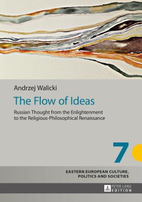 The Flow of Ideas: Russian Thought from the Enlightenment to the Religious-Philosophical Renaissance - Grudzinska-Gross, Irena, and Walicki, Andrzej