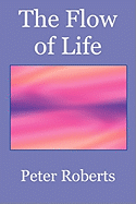 The Flow of Life - Roberts, Peter