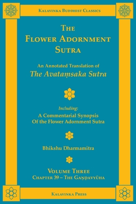 The Flower Adornment Sutra - Volume Three: An Annotated Translation of the Avata saka Sutra with "A Commentarial Synopsis of the Flower Adornment Sutra" - Dharmamitra, Bhikshu (Translated by), and S iks a nanda, Tripitaka Master (Translated by)