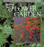 The Flower Garden: A Practical Guide to Planning & Planting