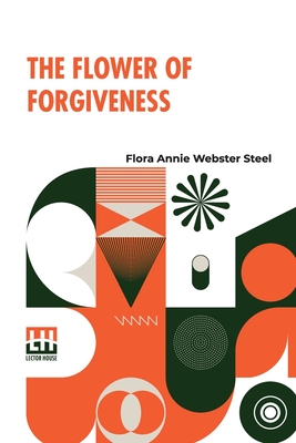 The Flower Of Forgiveness - Steel, Flora Annie Webster